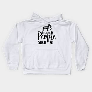 Dogs Because People Suck, Dog Lover Gift, Dog Owner, Pet Lover, Kids Hoodie